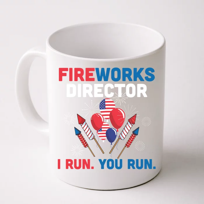 Fireworks Director I Run You Run 4th Of July Usa Flag Pride Gift Front & Back Coffee Mug