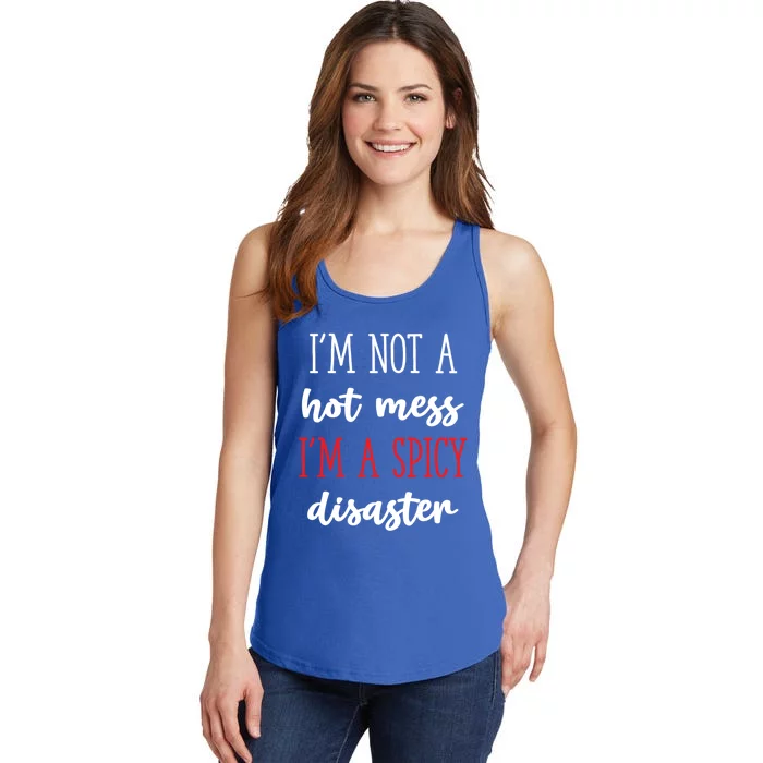 Funny Design Idea I Am Not A Hot Mess I Am A Spicy Disaster Gift Ladies Essential Tank