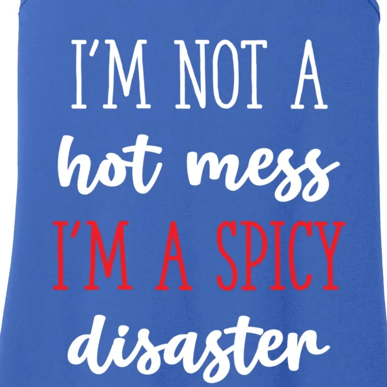 Funny Design Idea I Am Not A Hot Mess I Am A Spicy Disaster Gift Ladies Essential Tank