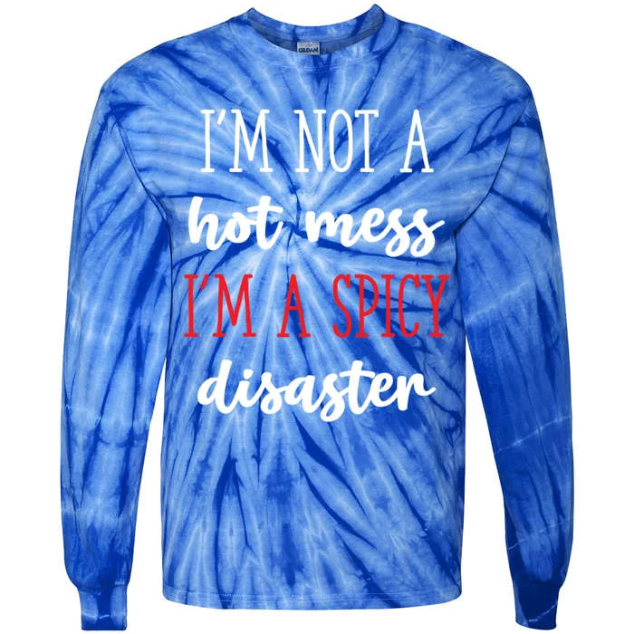 Funny Design Idea I Am Not A Hot Mess I Am A Spicy Disaster Gift Tie-Dye Long Sleeve Shirt