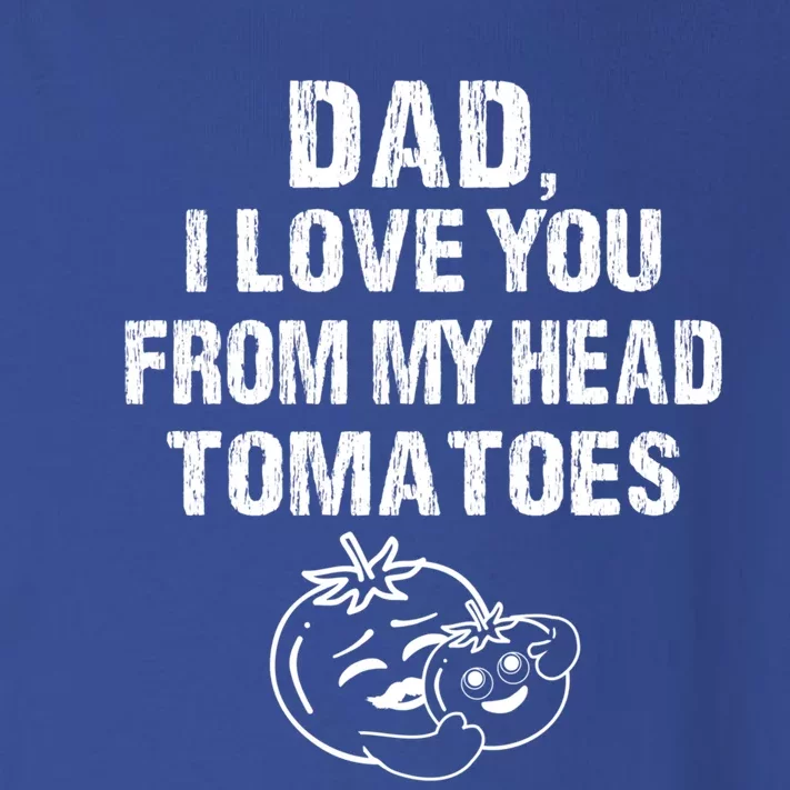 Funny Dad I Love You From My Head Tomatoes Fathers Day Funny Gift Toddler Long Sleeve Shirt