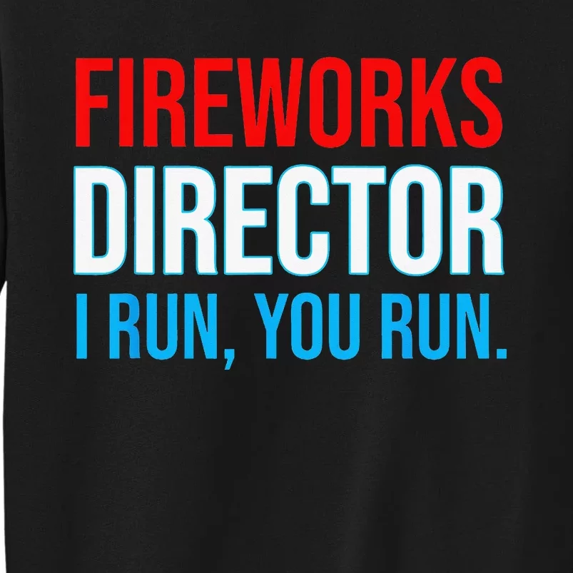 Fireworks Director I Run You Run Funny 4th Of July Party Tall Sweatshirt