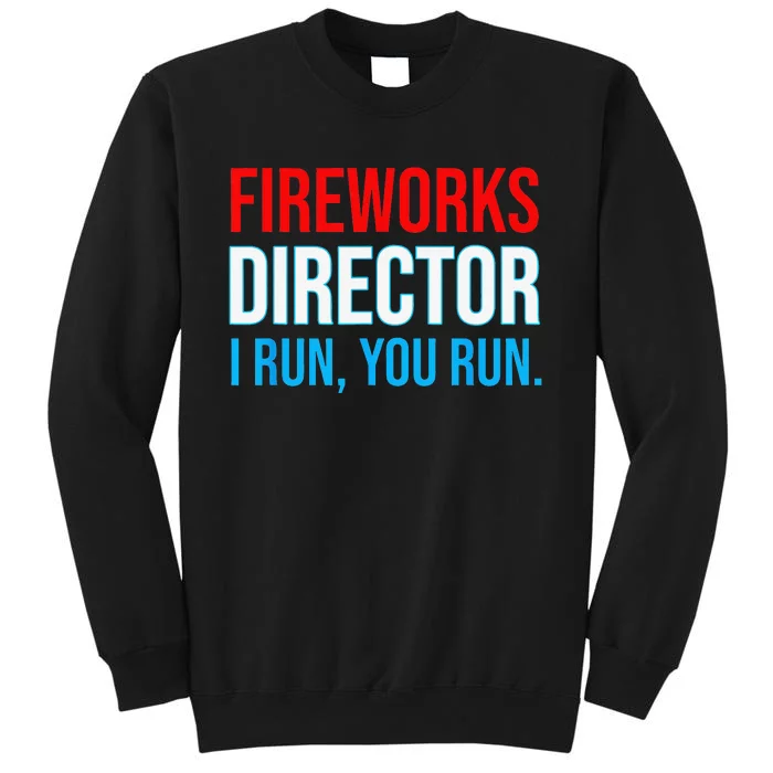 Fireworks Director I Run You Run Funny 4th Of July Party Tall Sweatshirt