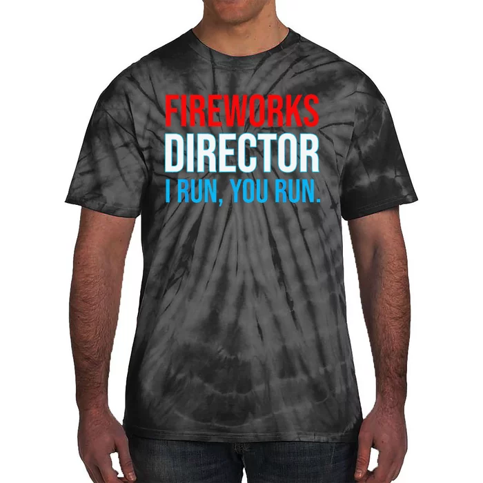 Fireworks Director I Run You Run Funny 4th Of July Party Tie-Dye T-Shirt