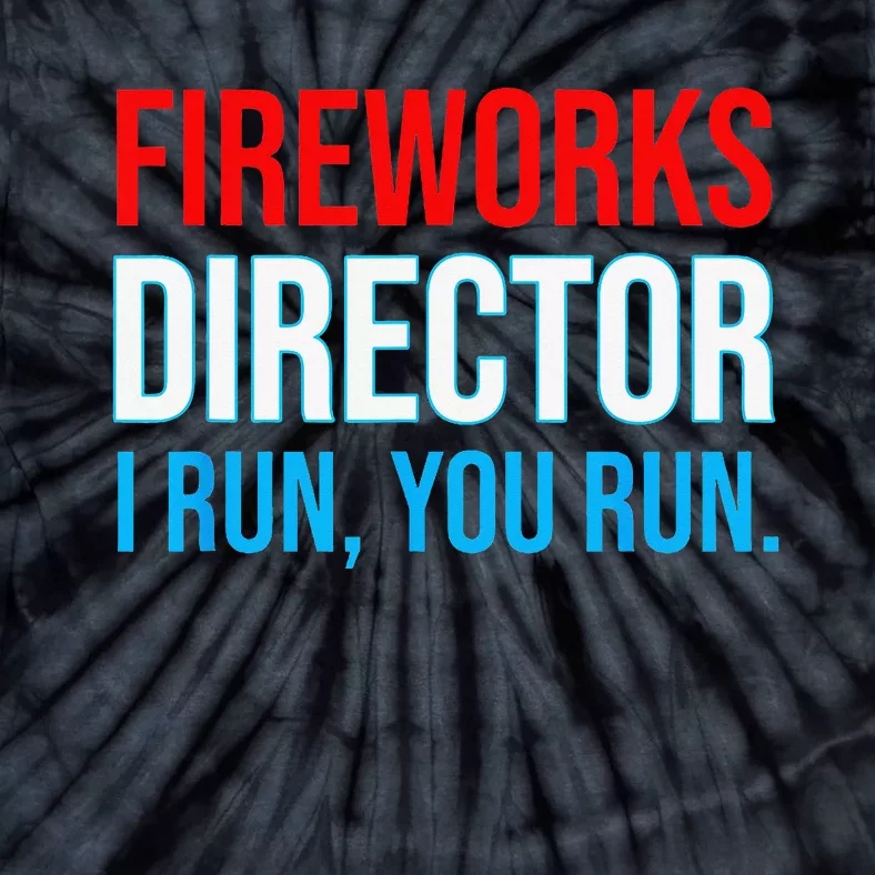 Fireworks Director I Run You Run Funny 4th Of July Party Tie-Dye T-Shirt