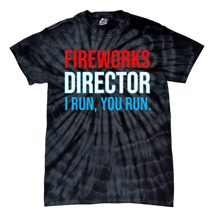 Fireworks Director I Run You Run Funny 4th Of July Party Tie-Dye T-Shirt