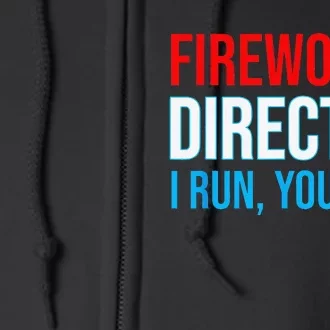 Fireworks Director I Run You Run Funny 4th Of July Party Full Zip Hoodie