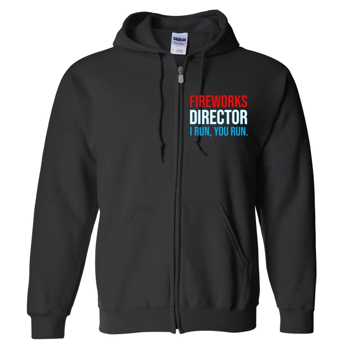 Fireworks Director I Run You Run Funny 4th Of July Party Full Zip Hoodie