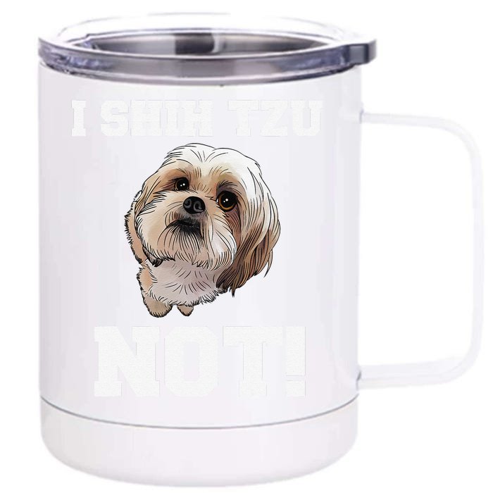 Funny Dog I SHIH TZU NOT Dog Puppy Front & Back 12oz Stainless Steel Tumbler Cup