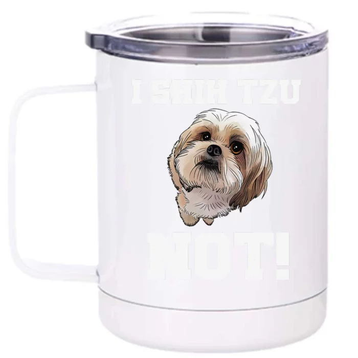 Funny Dog I SHIH TZU NOT Dog Puppy Front & Back 12oz Stainless Steel Tumbler Cup