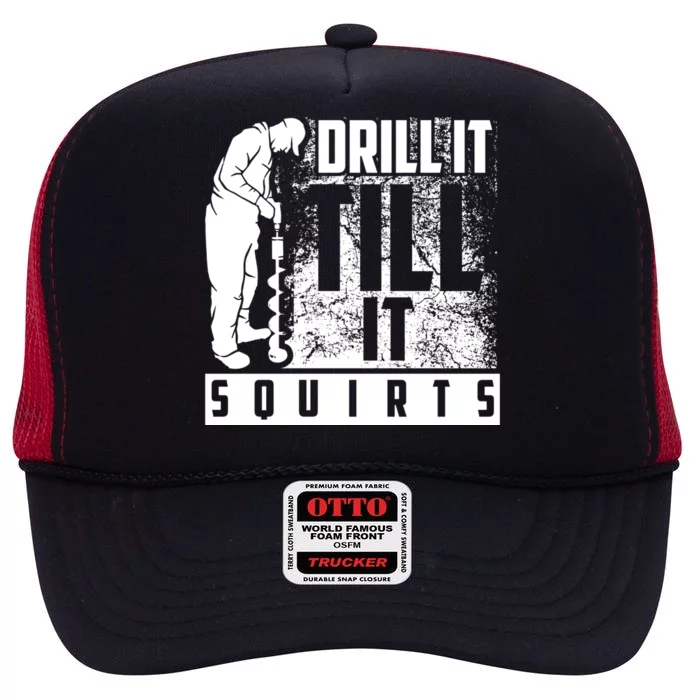 Funny Drill It Till It Squirts For Ice Fishing Lovers Cool Gift High Crown Mesh Trucker Hat