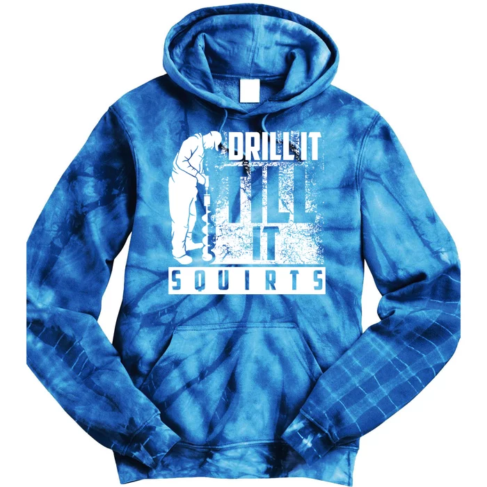 Funny Drill It Till It Squirts For Ice Fishing Lovers Cool Gift Tie Dye Hoodie