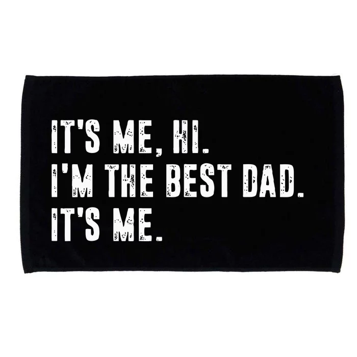 Fathers Day Its Me Hi IM The Best Dad Its Me Microfiber Hand Towel