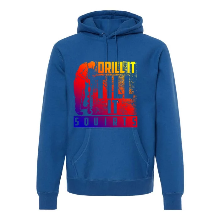 Funny Drill It Till It Squirts For Ice Fishing Lovers Cool Gift Premium Hoodie