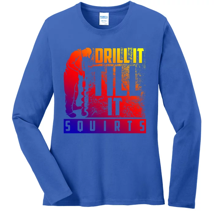 Funny Drill It Till It Squirts For Ice Fishing Lovers Cool Gift Ladies Long Sleeve Shirt