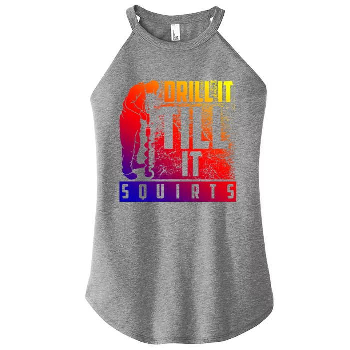 Funny Drill It Till It Squirts For Ice Fishing Lovers Cool Gift Women’s Perfect Tri Rocker Tank