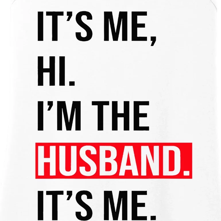 Fathers Day Its Me Hi I'm The Husband Its Me Ladies Essential Tank