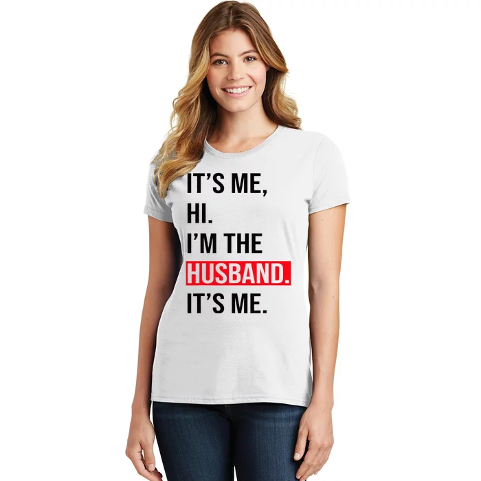 Fathers Day Its Me Hi I'm The Husband Its Me Women's T-Shirt