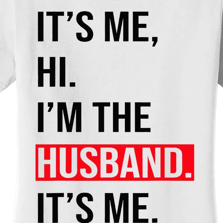 Fathers Day Its Me Hi I'm The Husband Its Me Women's T-Shirt