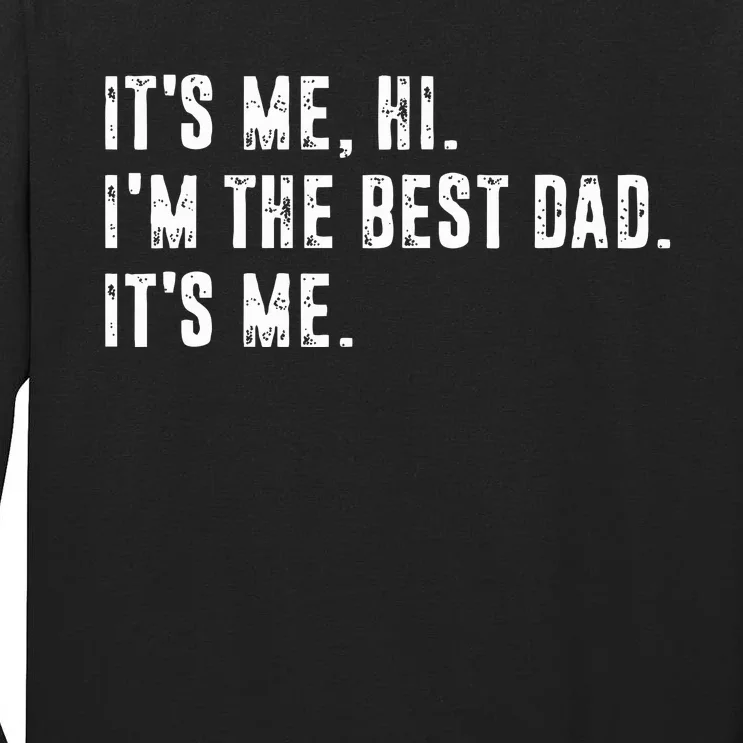 Fathers Day Its Me Hi Im The Best Dad Its Me Tall Long Sleeve T-Shirt