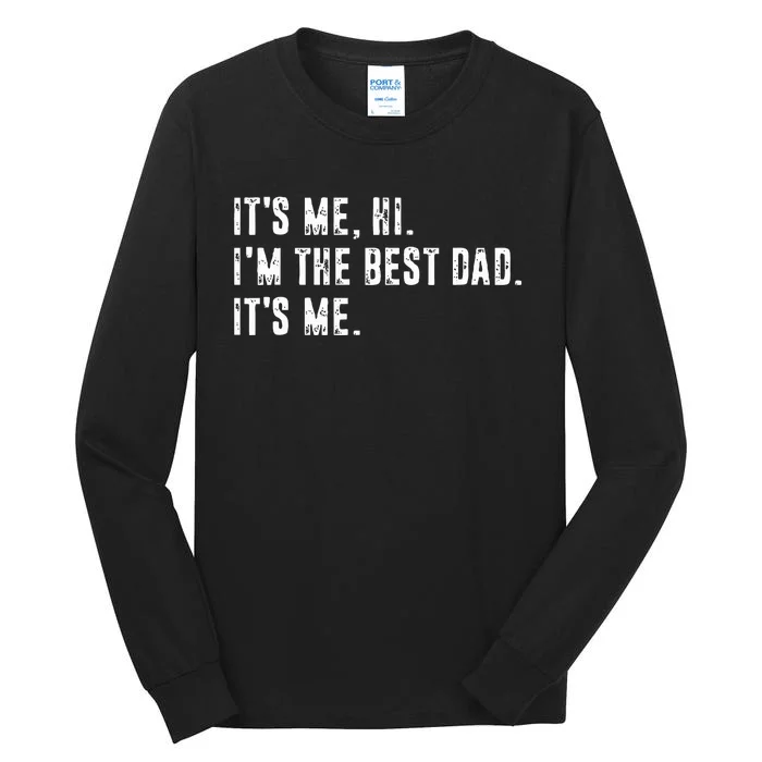 Fathers Day Its Me Hi Im The Best Dad Its Me Tall Long Sleeve T-Shirt