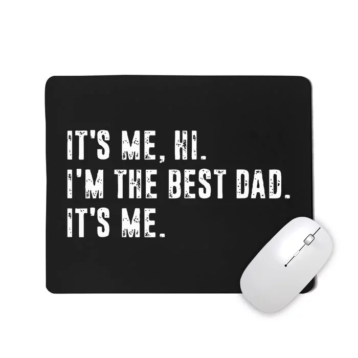 Fathers Day Its Me Hi Im The Best Dad Its Me Mousepad