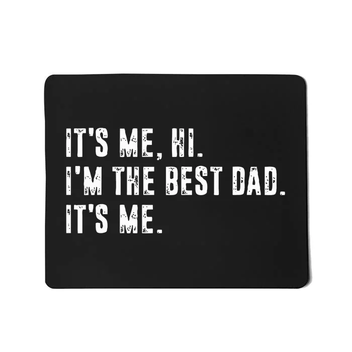 Fathers Day Its Me Hi Im The Best Dad Its Me Mousepad