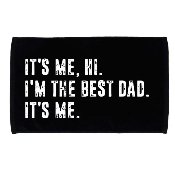 Fathers Day Its Me Hi Im The Best Dad Its Me Microfiber Hand Towel