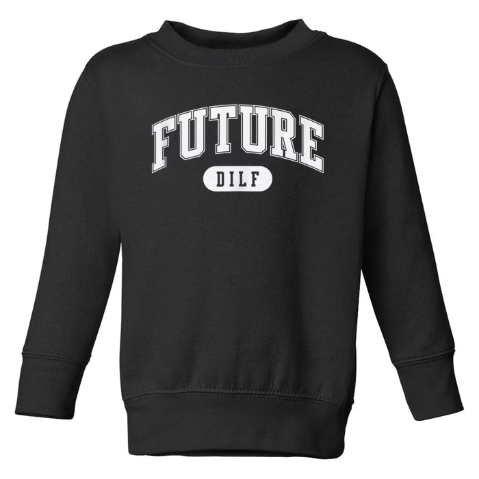 FUTURE DILF I Love Dilfs Toddler Sweatshirt