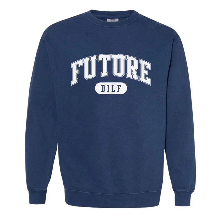 FUTURE DILF I Love Dilfs Garment-Dyed Sweatshirt