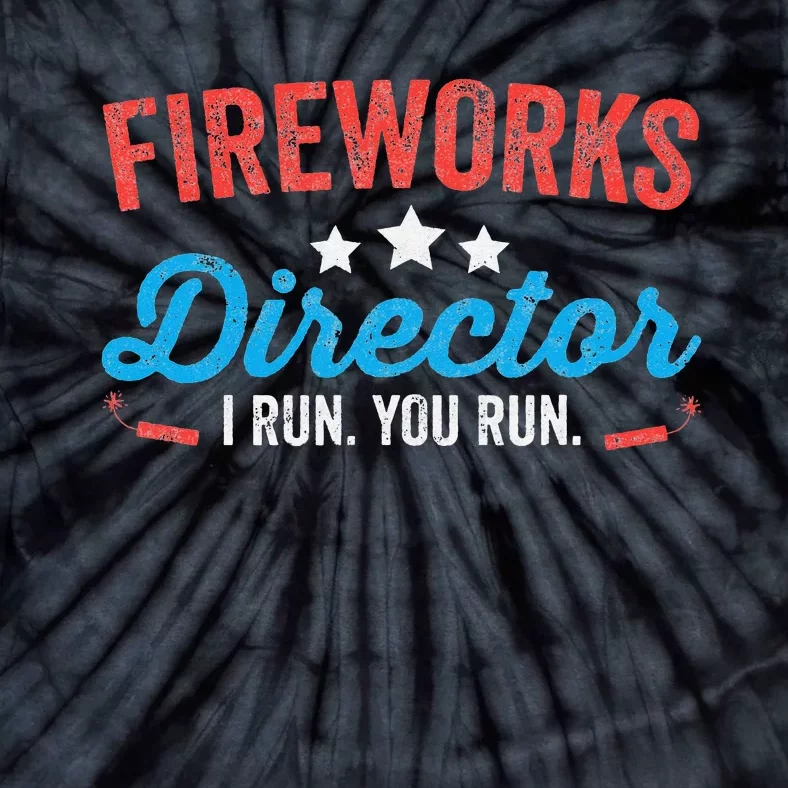 Fireworks Director I Run You Run Funny 4th Of July Tie-Dye T-Shirt