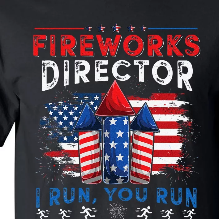 Fireworks Director I Run You Run 4th Of July Gift Tall T-Shirt