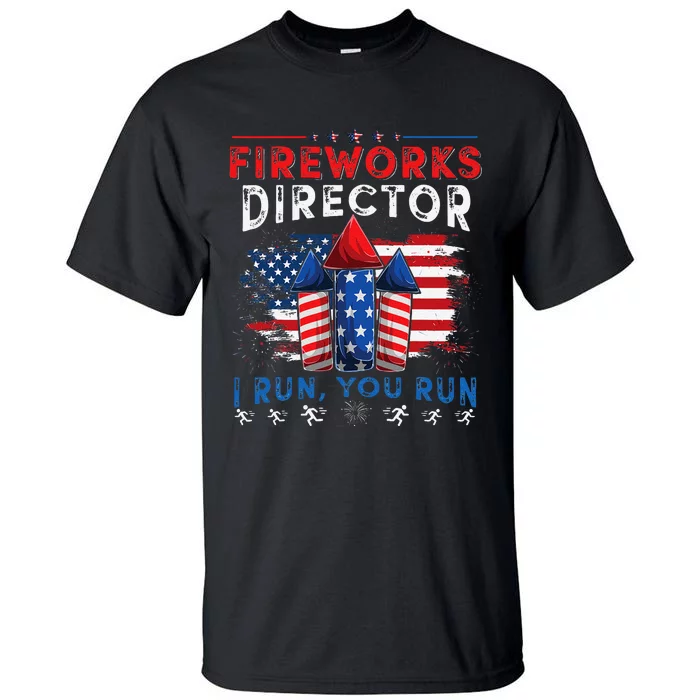 Fireworks Director I Run You Run 4th Of July Gift Tall T-Shirt