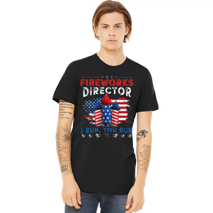 Fireworks Director I Run You Run 4th Of July Gift Premium T-Shirt