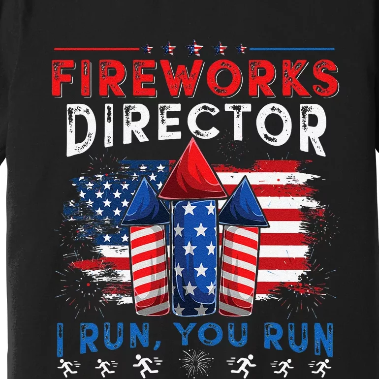 Fireworks Director I Run You Run 4th Of July Gift Premium T-Shirt