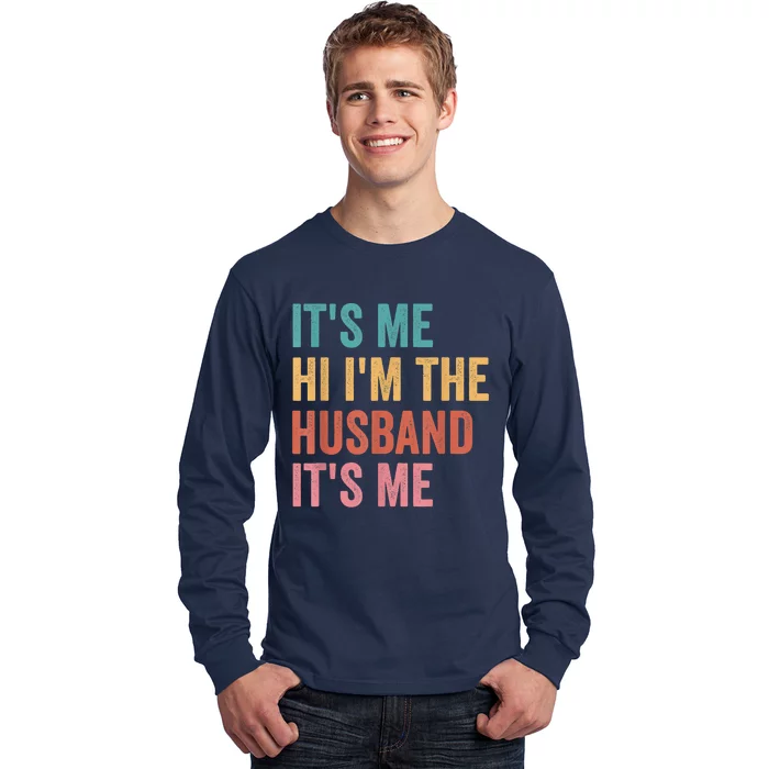 Fathers Day Its Me Hi I'm The Husband Its Me Long Sleeve Shirt