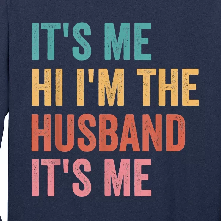 Fathers Day Its Me Hi I'm The Husband Its Me Long Sleeve Shirt