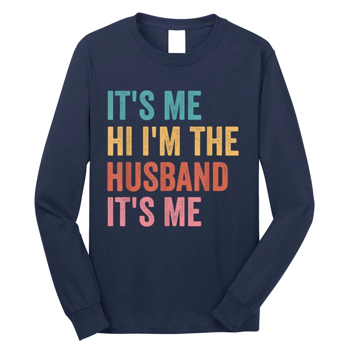 Fathers Day Its Me Hi I'm The Husband Its Me Long Sleeve Shirt