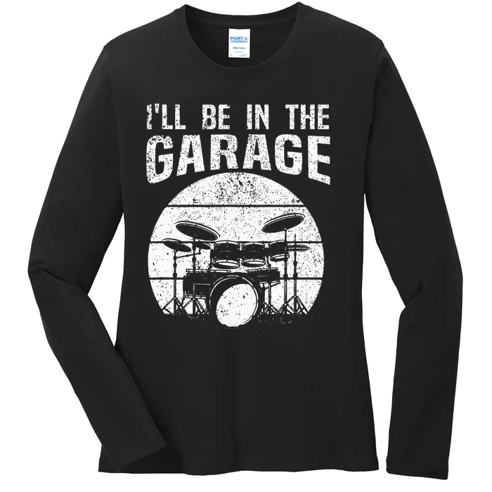 Funny Drummer Ill Be In The Garage Drum Set Drumming Lovers Ladies Long Sleeve Shirt