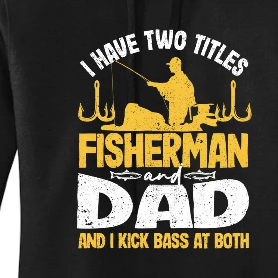 Father's Day I Have Two Titles Fisherman And Father Gift Fishing Dad Women's Pullover Hoodie