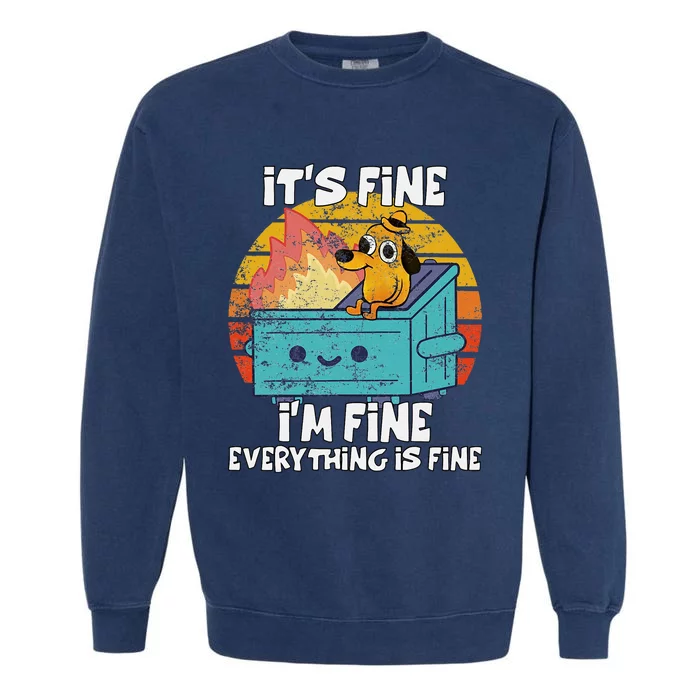 Funny Dumpster Its Fine IM Fine Everything Is Fine Dog Meme Garment-Dyed Sweatshirt