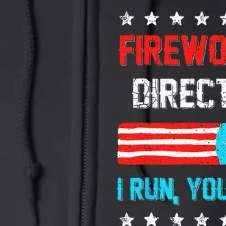 Fireworks Director I Run You Run Funny 4th Of July Full Zip Hoodie