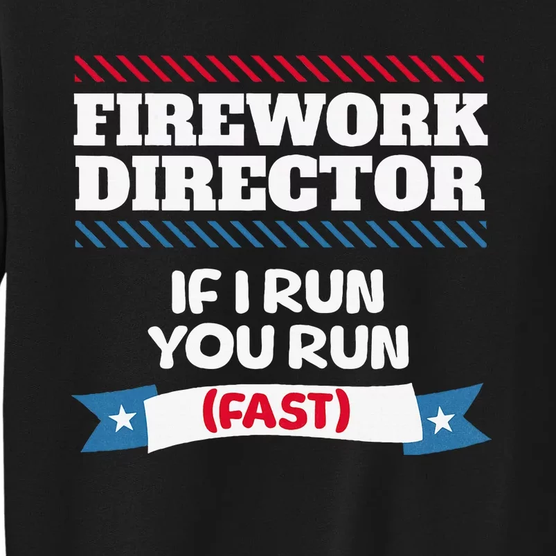 Fireworks Director If I Run You Run July 4th Independence Tall Sweatshirt