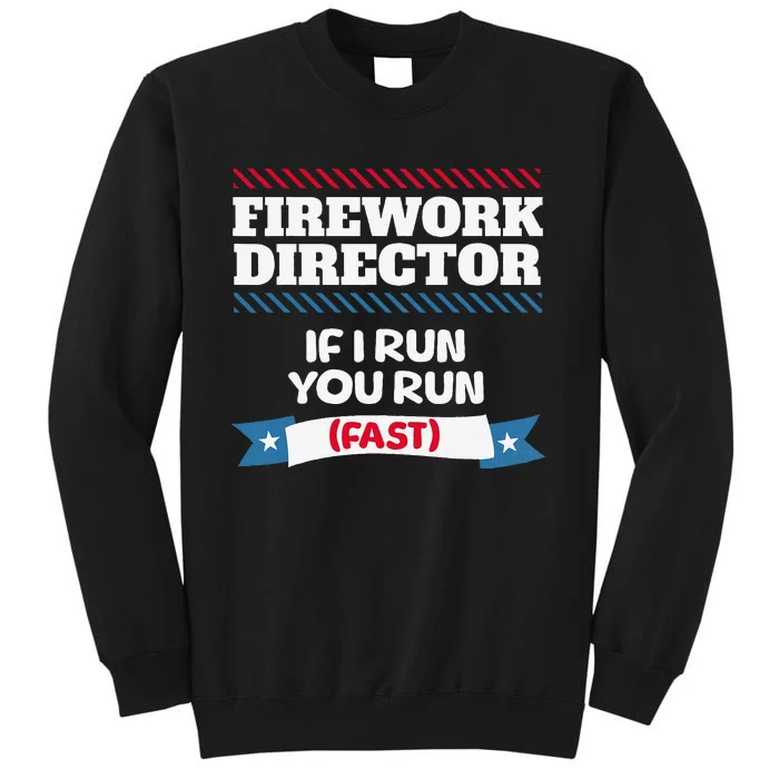 Fireworks Director If I Run You Run July 4th Independence Tall Sweatshirt