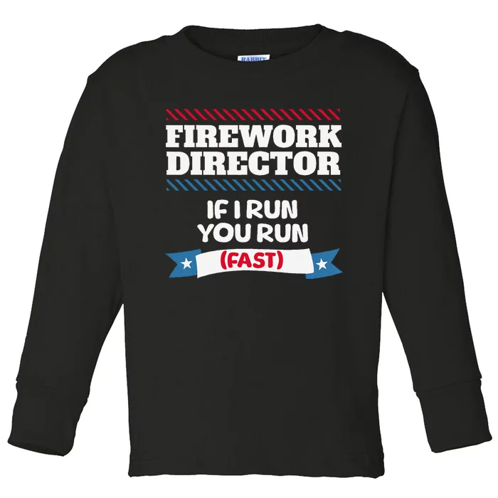 Fireworks Director If I Run You Run July 4th Independence Toddler Long Sleeve Shirt