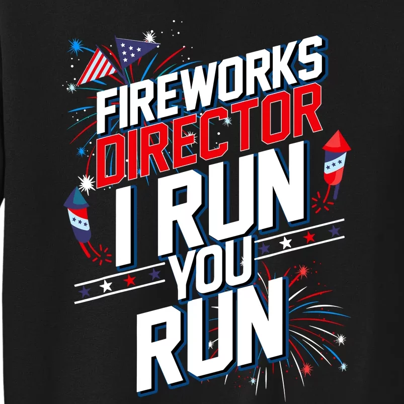 Fireworks Director I Run You Run 4th Of July Independence Sweatshirt