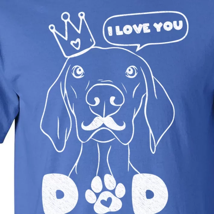 Funny Dog In Crown And Mustache I Love You Dad Gift Tall T-Shirt