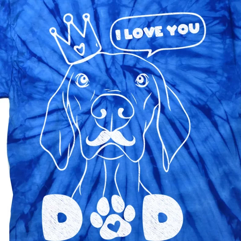 Funny Dog In Crown And Mustache I Love You Dad Gift Tie-Dye T-Shirt