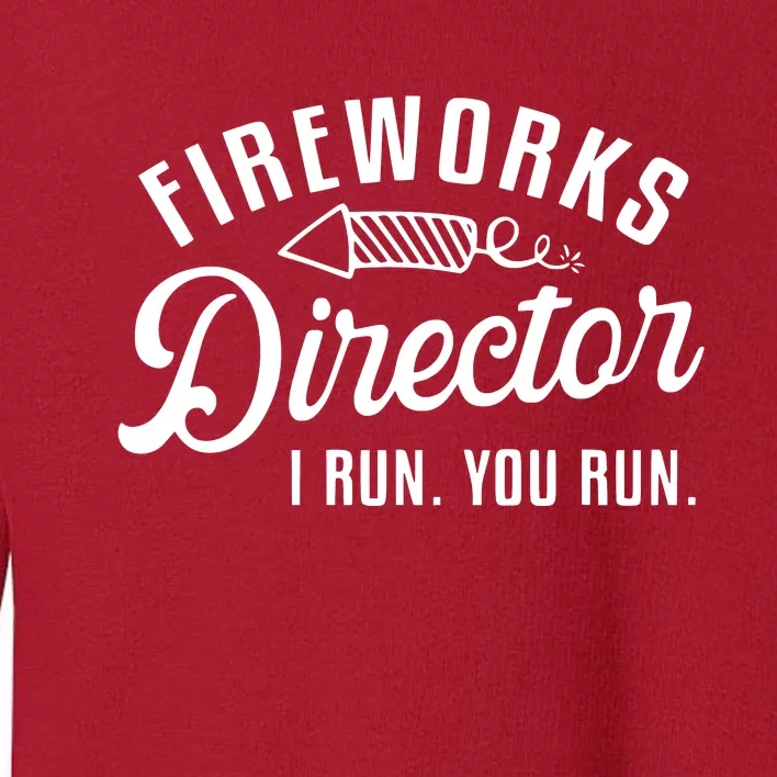 Fireworks Director I Run You Run | 4th Of July Toddler Sweatshirt