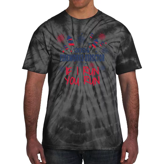 Fireworks Director If I Run You Run 4th Of July Tie-Dye T-Shirt